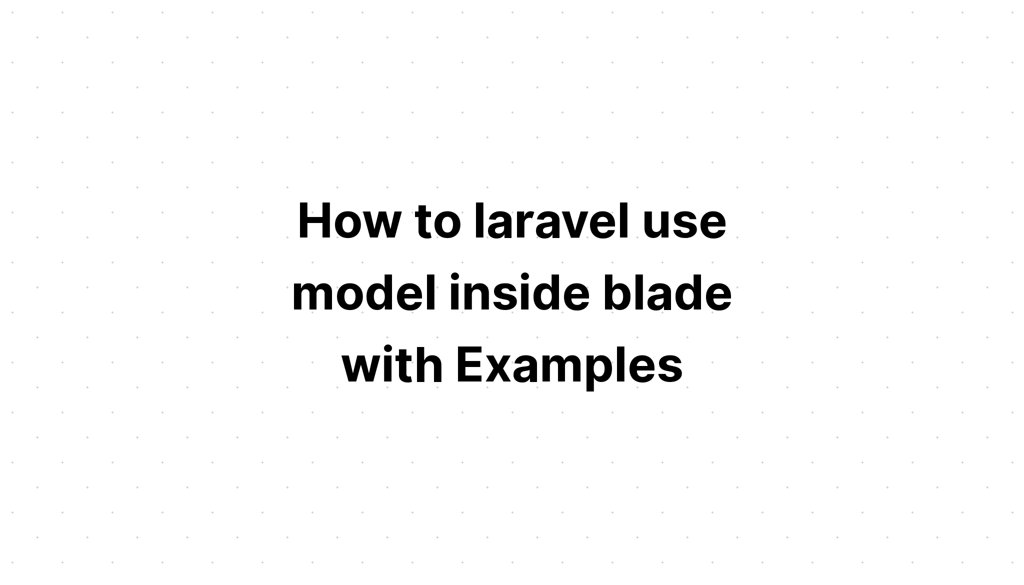 Làm thế nào để laravel sử dụng mô hình bên trong lưỡi kiếm với các ví dụ
